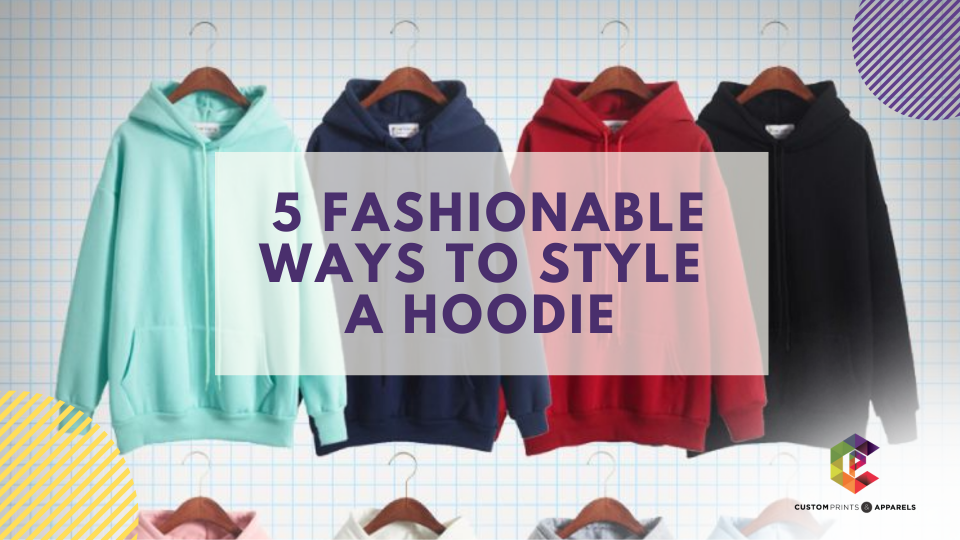 5 Fashionable Ways to Style a Hoodie hoodie printing Singapore