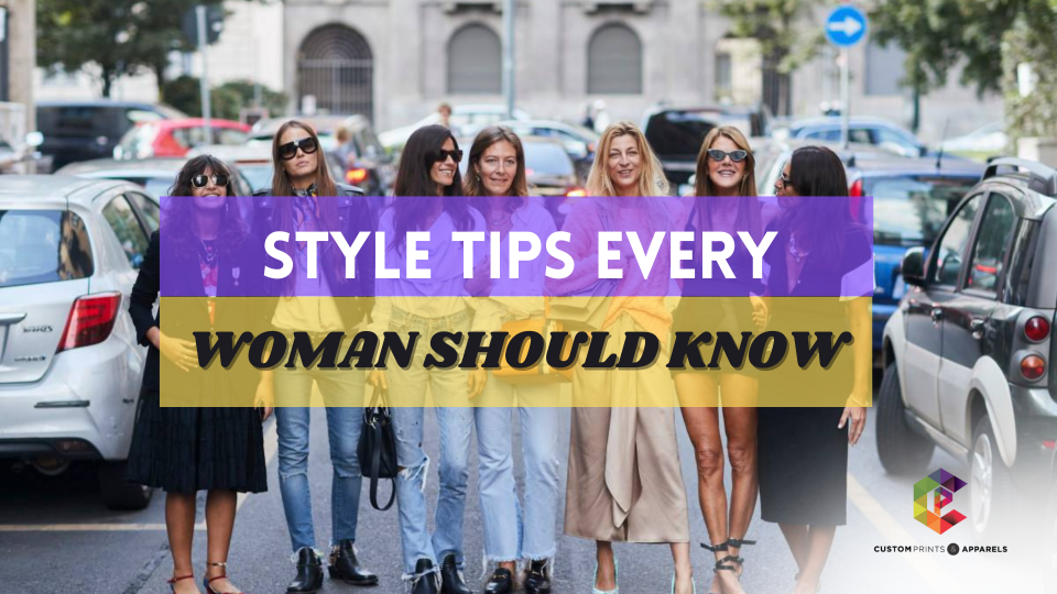 Style Tips Every Woman Should Know – Custom Print Style Tips Every Woman Should Know - Custom Print