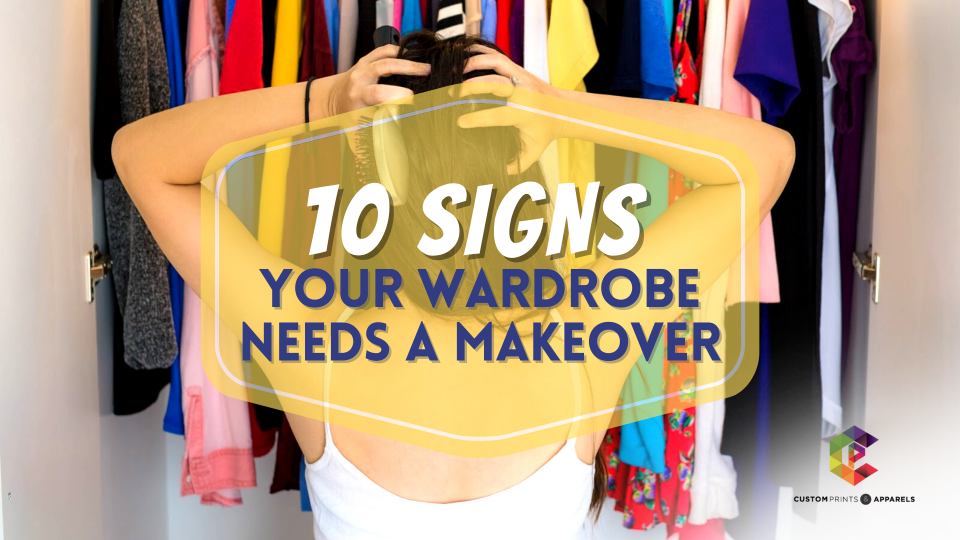 10 Signs Your Wardrobe Needs a Makeover (1) – Custom Print 10 Signs Your Wardrobe Needs a Makeover (1) - Custom Print