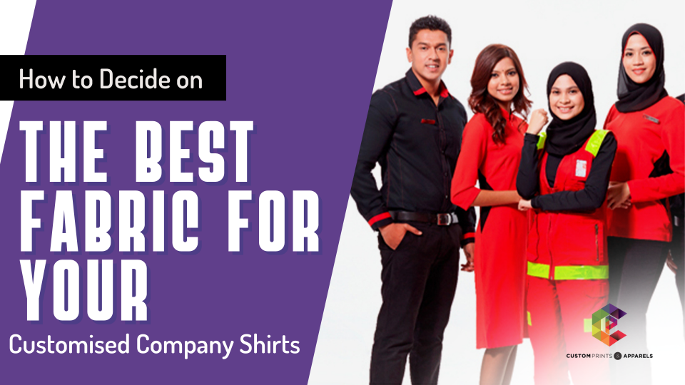 How to Decide on the Best Fabric for Your Customised Company Shirts - Custom Prints