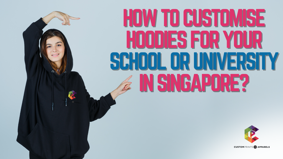 How to Customise Hoodies for Your School or University in Singapore_ - Custom Prints Singapore