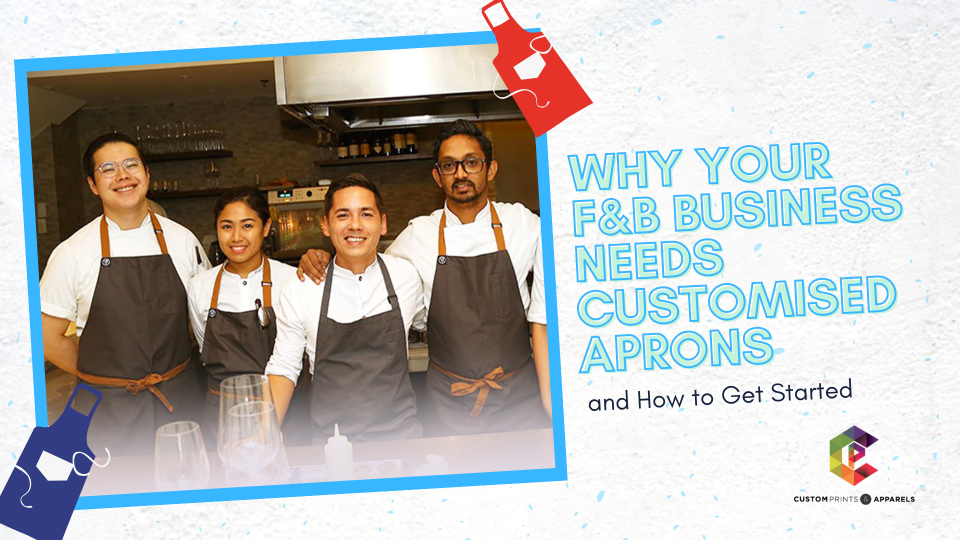 Why Your F&B Business Needs Customised Aprons and How to Get Started - Custom Prints Singapore