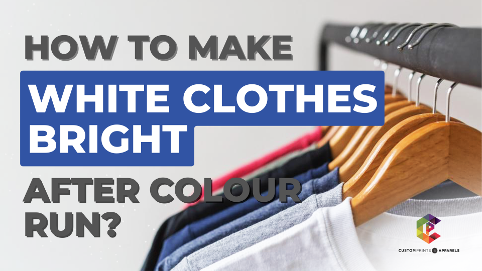 How To Make White Clothes Bright After Colour Run_ - Custom Print