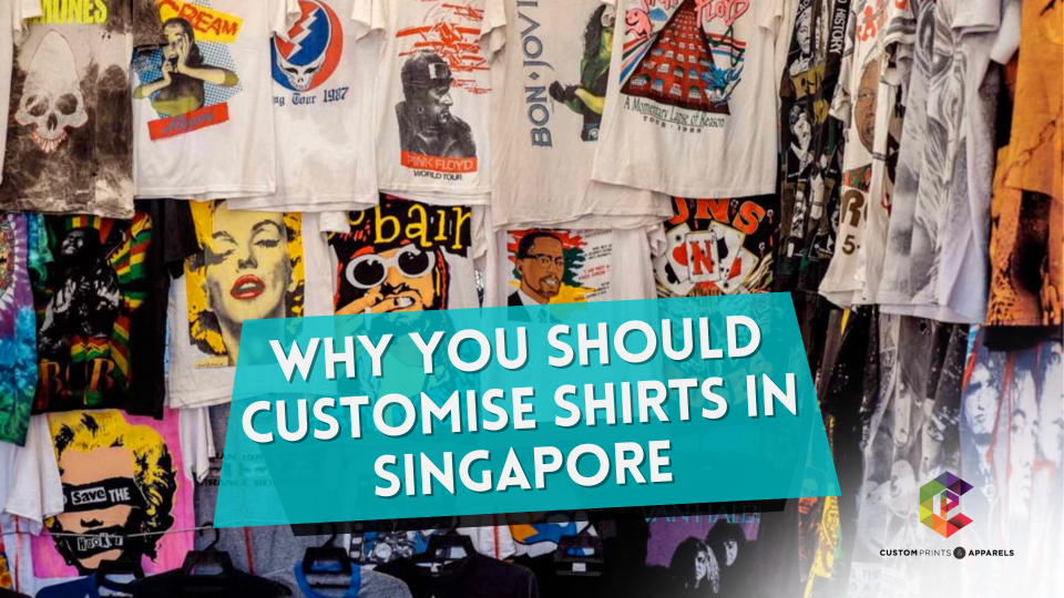 Why You Should Customise Shirts in Singapore - Custom Prints