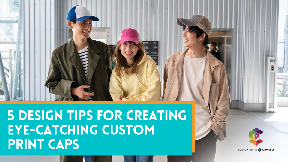 5 Design Tips for Creating Eye-Catching Custom Print Caps-1 5 Design Tips for Creating Eye-Catching Custom Print Caps