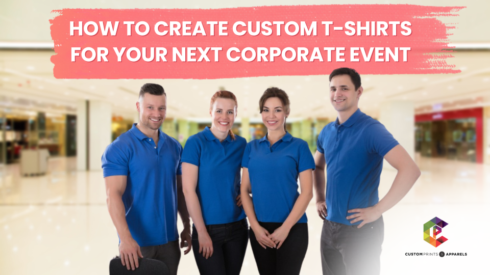 How to Create Custom T-Shirts for Your Next Corporate Event-1