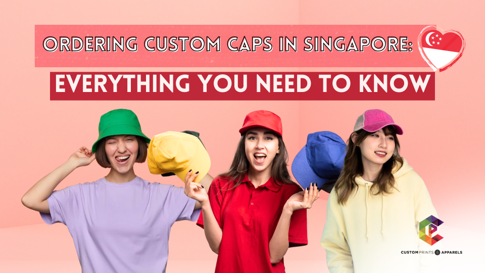 Ordering Custom Caps in Singapore Everything You Need to Know