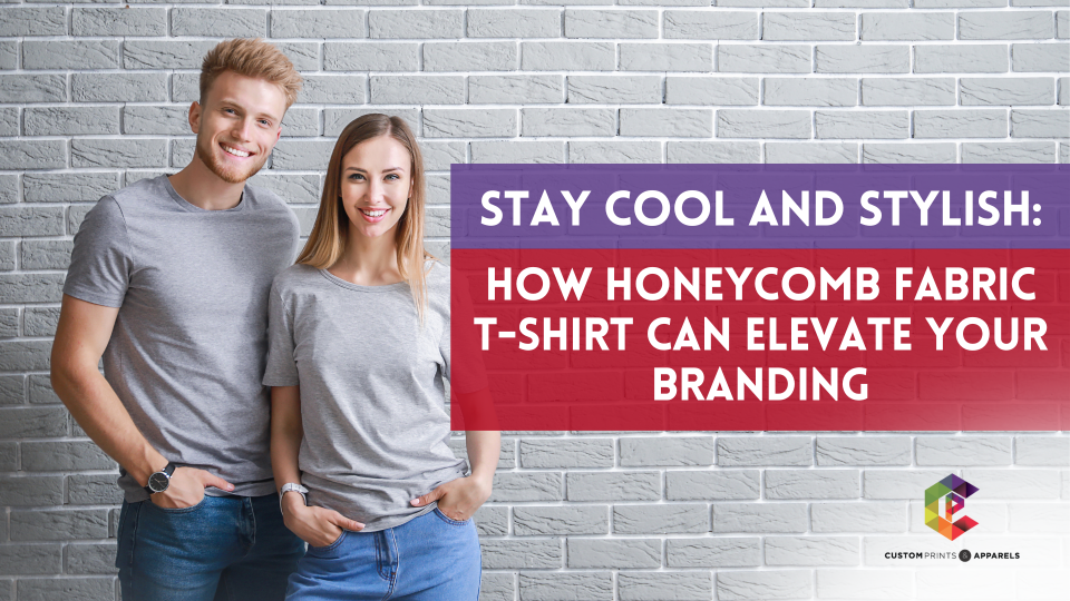 Stay Cool and Stylish How Honeycomb Fabric T-Shirt Can Elevate Your Branding Stay Cool and Stylish How Honeycomb Fabric T-Shirt Can Elevate Your Branding