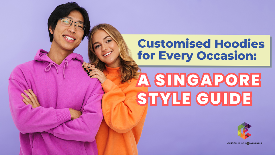 Customised Hoodies for Every Occasion A Singapore Style Guide